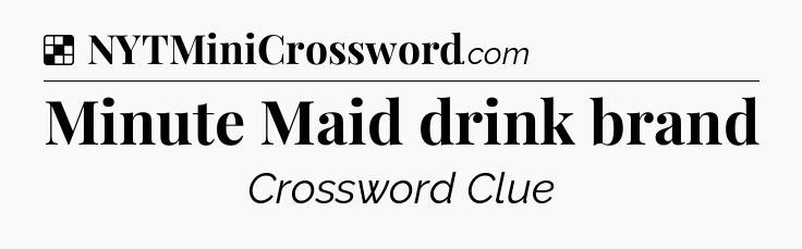 Solution: Minute Maid drink brand - NYT Crossword