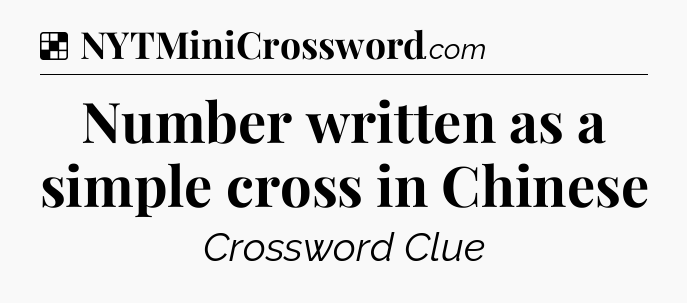 Solution: Number written as a simple cross in Chinese - NYT Crossword