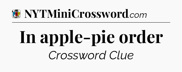 In apple-pie order Crossword Clue