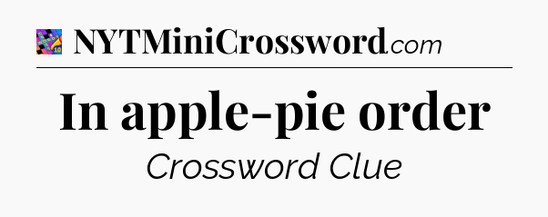 In apple-pie order Crossword Clue