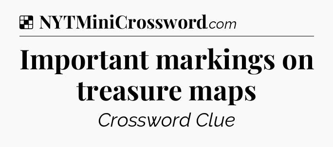 Solution: Important markings on treasure maps - NYT Crossword