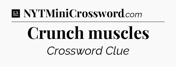 Crunch muscles - LA Times Crossword