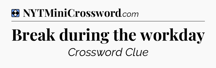 Solution: Break during the workday - NYT Mini Crossword