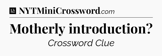 Motherly introduction - LA Times Crossword