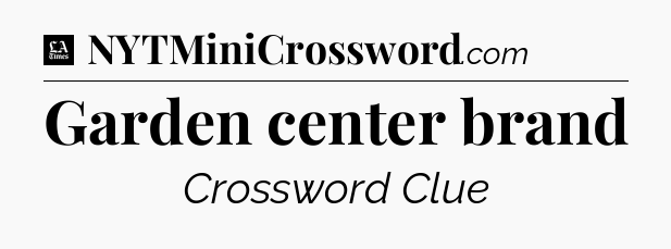 Garden center brand - LA Times Crossword