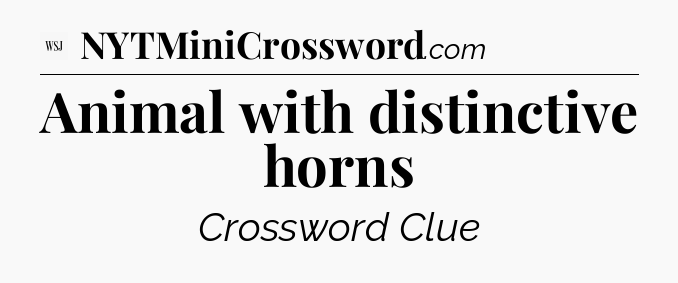 Animal with distinctive horns - WSJ Crossword