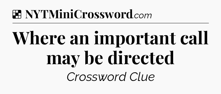 Solution: Where an important call may be directed - NYT Crossword