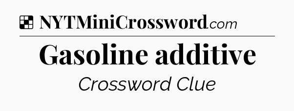 Solution: Gasoline additive - NYT Crossword