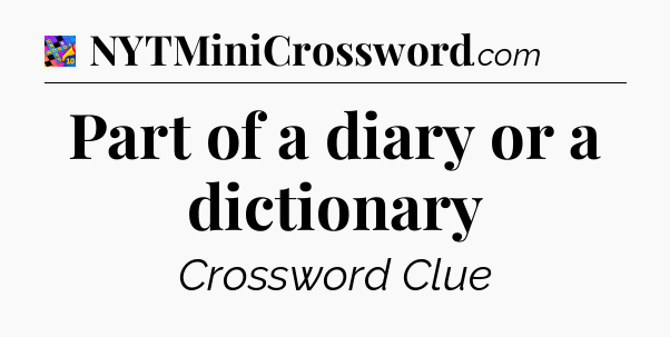 Part of a diary or a dictionary Crossword Clue