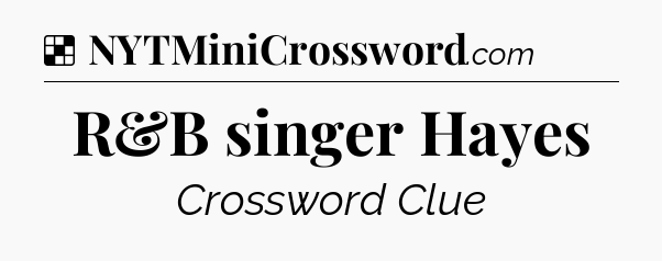 Solution: R&B singer Hayes - NYT Crossword