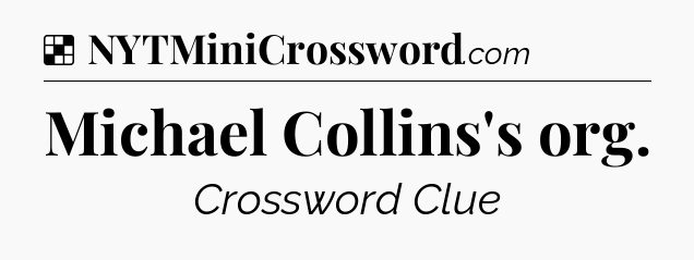 Solution: Michael Collins's org - NYT Crossword