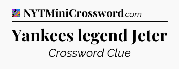 Yankees legend Jeter Crossword Clue