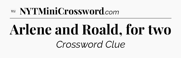 Arlene and Roald, for two - WSJ Crossword