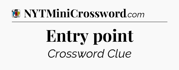 Entry point Crossword Clue
