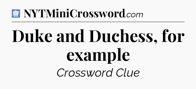 Duke and Duchess, for example Puzzle Page Crossword Clue