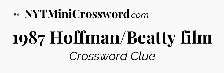 1987 Hoffman/Beatty film - WSJ Crossword