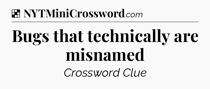 Solution: Bugs that technically are misnamed - NYT Crossword
