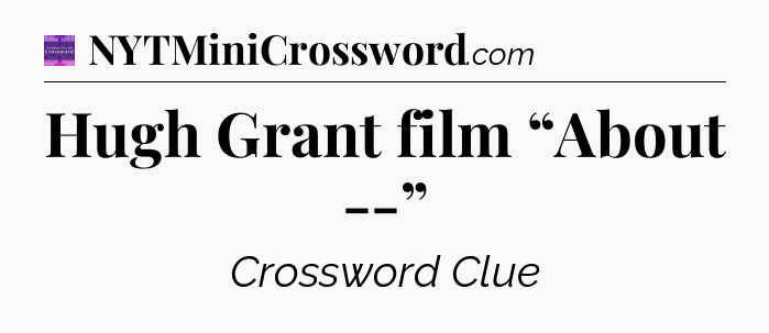 Hugh Grant film “About --” - Thomas Joseph Crossword