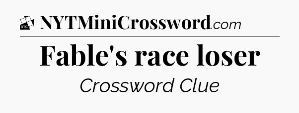 Fable's race loser - Daily Themed Classic Crossword