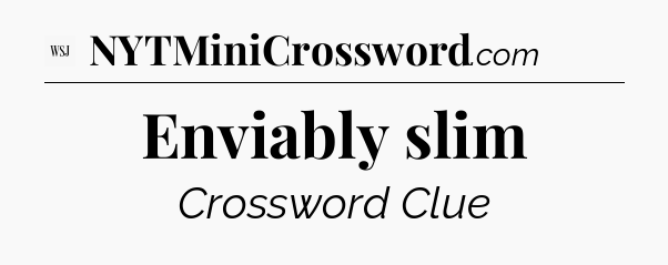 Enviably slim - WSJ Crossword