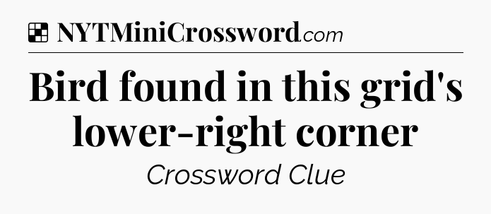 Solution: Bird found in this grid's lower-right corner - NYT Crossword