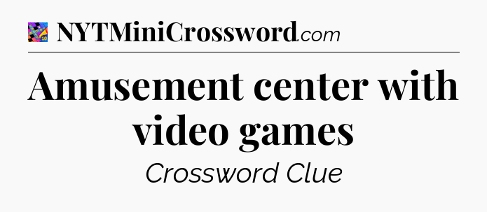 Amusement center with video games Crossword Clue