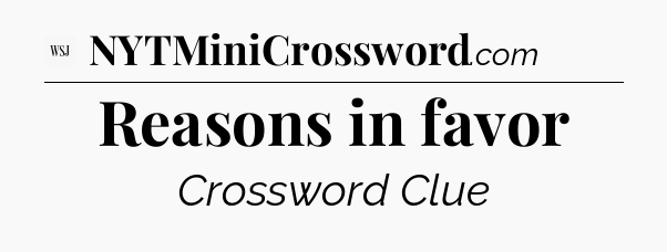 Reasons in favor - WSJ Crossword