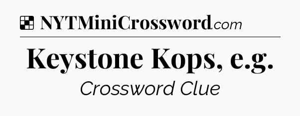Solution: Keystone Kops, e.g - NYT Crossword
