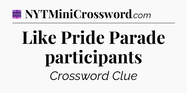 Like Pride Parade participants - Thomas Joseph Crossword