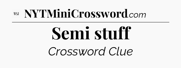 Semi stuff - WSJ Crossword