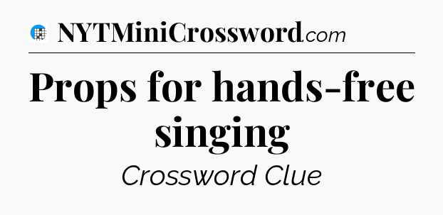 Props for hands-free singing Crossword Clue