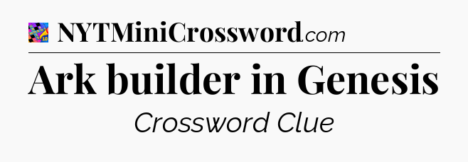 Ark builder in Genesis Crossword Clue