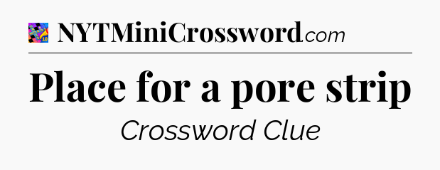 Place for a pore strip Crossword Clue