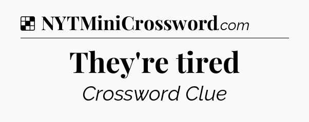 Solution: They're tired - NYT Crossword