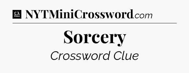 Sorcery - LA Times Crossword