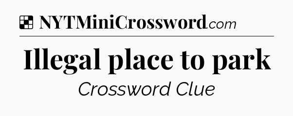Solution: Illegal place to park - NYT Crossword