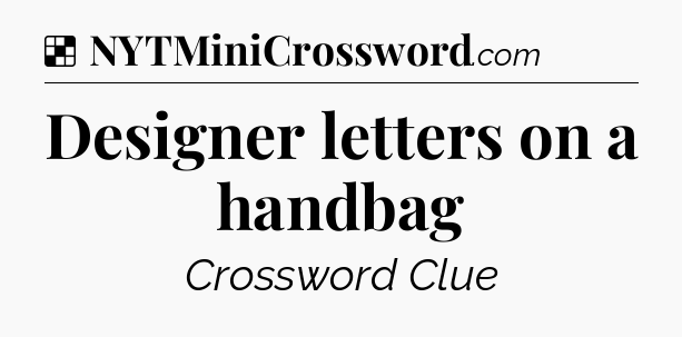 Solution: Designer letters on a handbag - NYT Crossword