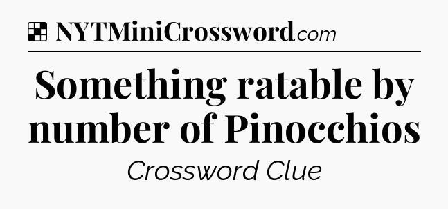 Solution: Something ratable by number of Pinocchios - NYT Crossword