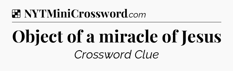 Solution: Object of a miracle of Jesus - NYT Crossword