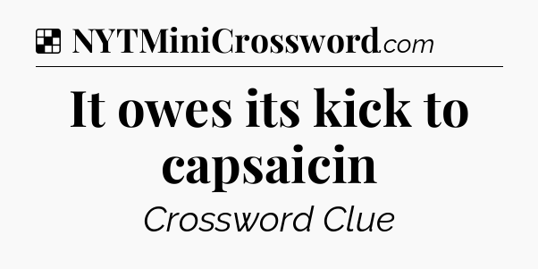 Solution: It owes its kick to capsaicin - NYT Crossword