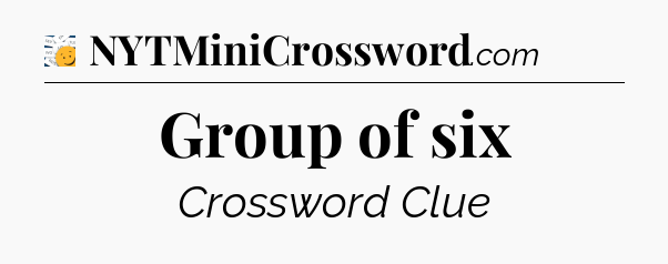 Group of six - 7 Little Words