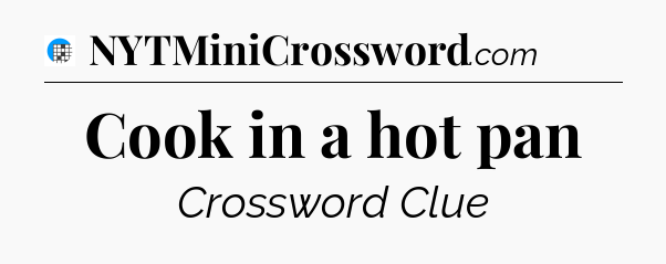 Cook in a hot pan Crossword Clue