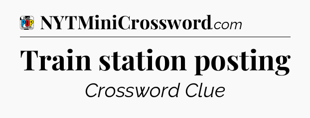 Train station posting Crossword Clue