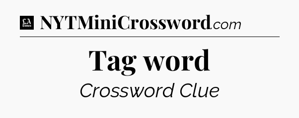 Tag word - LA Times Crossword