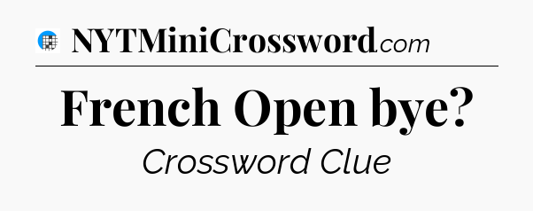 French Open bye Crossword Clue