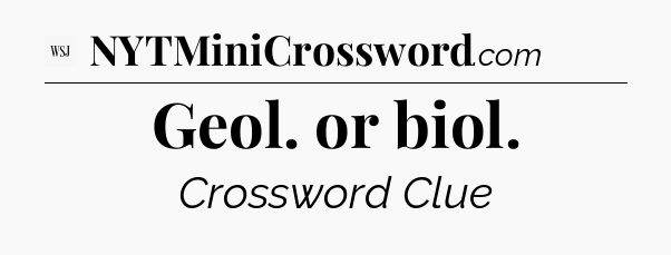 Geol. or biol - WSJ Crossword