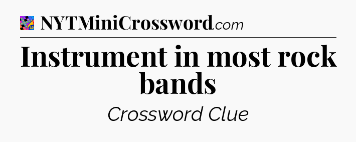 Instrument in most rock bands Crossword Clue