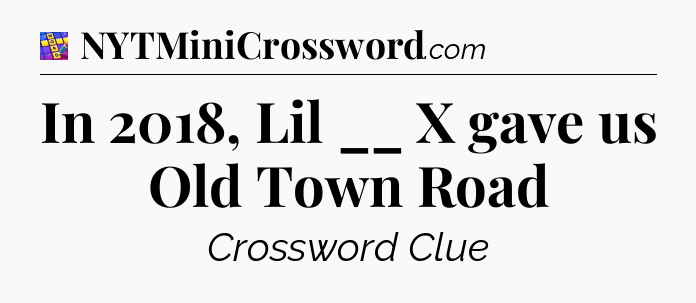 In 2018, Lil __ X gave us Old Town Road Codycross
