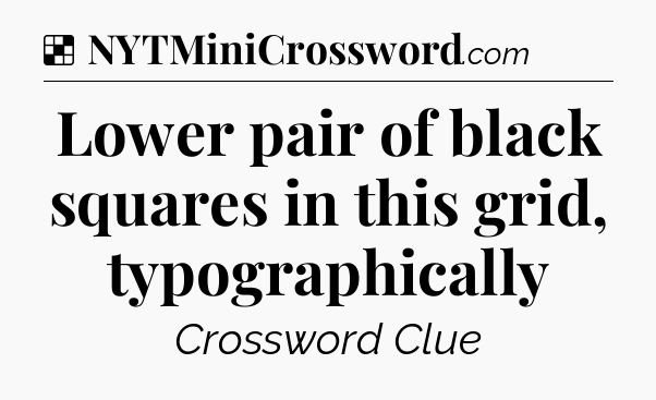 Solution: Lower pair of black squares in this grid, typographically - NYT Crossword