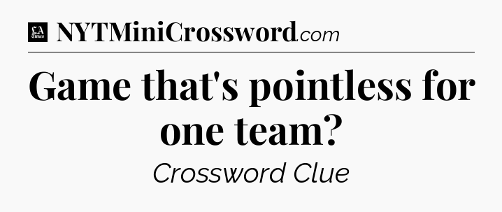 Game that's pointless for one team - LA Times Crossword